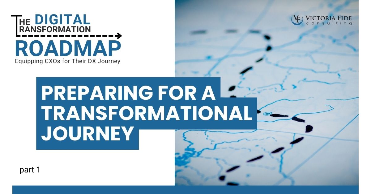 The Digital Transformation Roadmap: Equipping CXOs for Their DX Journey. Part 1: Preparing for a Transformational Journey.