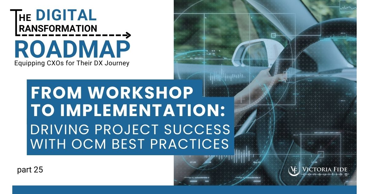 From Workshop to Implementation: Driving Project Success with OCM Best Practices