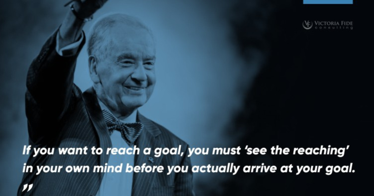 Zig Ziglar's quote, "If you want to reach a goal, you must 'see the reaching' in your own mind before you actually arrive at your goal."